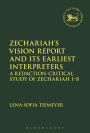 Zechariah's Vision Report and Its Earliest Interpreters: A Redaction-Critical Study of Zechariah 1-8