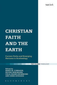 Title: Christian Faith and the Earth: Current Paths and Emerging Horizons in Ecotheology, Author: Ernst M. Conradie