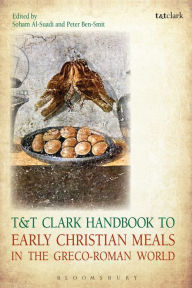 Title: T&T Clark Handbook to Early Christian Meals in the Greco-Roman World, Author: Soham Al-Suadi