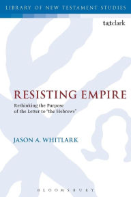 Title: Resisting Empire: Rethinking the Purpose of the Letter to 