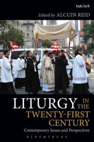 Title: Liturgy in the Twenty-First Century: Contemporary Issues and Perspectives, Author: Alcuin Reid