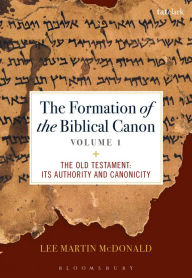 Title: The Formation of the Biblical Canon: Volume 1: The Old Testament: Its Authority and Canonicity, Author: Lee Martin McDonald