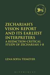 Title: Zechariah's Vision Report and Its Earliest Interpreters: A Redaction-Critical Study of Zechariah 1-8, Author: Lena-Sofia Tiemeyer