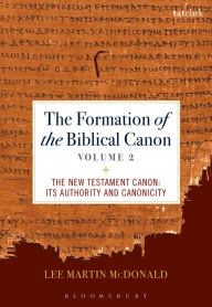 Title: The Formation of the Biblical Canon: Volume 2: The New Testament: Its Authority and Canonicity, Author: Lee Martin McDonald
