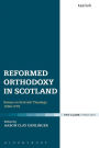 Reformed Orthodoxy in Scotland: Essays on Scottish Theology 1560-1775