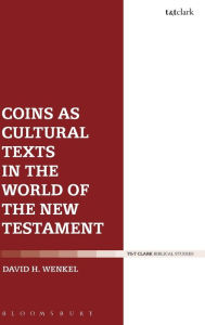 Title: Coins as Cultural Texts in the World of the New Testament, Author: David H. Wenkel