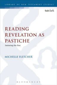 Title: Reading Revelation as Pastiche: Imitating the Past, Author: Michelle Fletcher