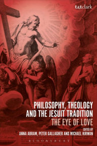 Title: Philosophy, Theology and the Jesuit Tradition: 'The Eye of Love', Author: Bloomsbury Publishing