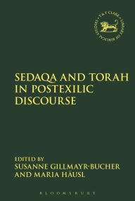 Title: Sedaqa and Torah in Postexilic Discourse, Author: Susanne Gillmayr-Bucher