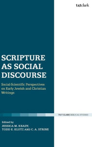 Title: Scripture as Social Discourse: Social-Scientific Perspectives on Early Jewish and Christian Writings, Author: Todd Klutz