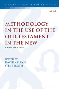 Title: Methodology in the Use of the Old Testament in the New: Context and Criteria, Author: David Allen