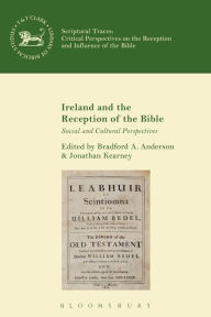 Title: Ireland and the Reception of the Bible: Social and Cultural Perspectives, Author: Bradford A. Anderson