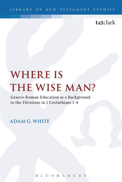 Where is the Wise Man?: Graeco-Roman Education as a Background to the Divisions in 1 Corinthians 1-4