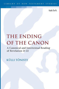 Title: The Ending of the Canon: A Canonical and Intertextual Reading of Revelation 21-22, Author: Külli Tõniste