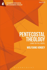 Title: Pentecostal Theology: Living the Full Gospel, Author: Wolfgang Vondey