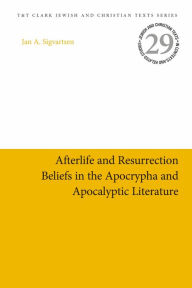 Title: Afterlife and Resurrection Beliefs in the Apocrypha and Apocalyptic Literature, Author: Jan Age Sigvartsen