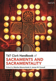 Title: T&T Clark Handbook of Sacraments and Sacramentality, Author: Martha Moore-Keish