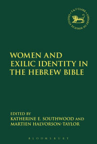 Title: Women and Exilic Identity in the Hebrew Bible, Author: Martien A. Halvorson-Taylor