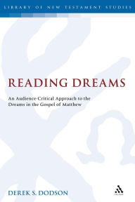 Title: Reading Dreams: An Audience-Critical Approach to the Dreams in the Gospel of Matthew, Author: Derek S. Dodson