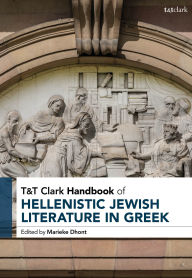 Title: T&T Clark Handbook of Hellenistic Jewish Literature in Greek, Author: Marieke Dhont