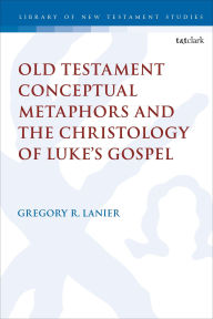 Download google books pdf format online Old Testament Conceptual Metaphors and the Christology of Luke's Gospel