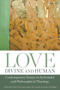 Title: Love, Divine and Human: Contemporary Essays in Systematic and Philosophical Theology, Author: Oliver D. Crisp