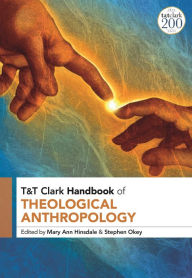 Title: T&T Clark Handbook of Theological Anthropology, Author: Mary Ann Hinsdale