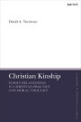 Christian Kinship: Family-Relatedness in Christian Practice and Moral Thought