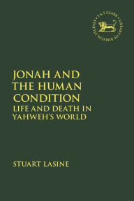 Title: Jonah and the Human Condition: Life and Death in Yahweh's World, Author: Stuart Lasine