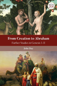 Title: From Creation to Abraham: Further Studies in Genesis 1-11, Author: John Day