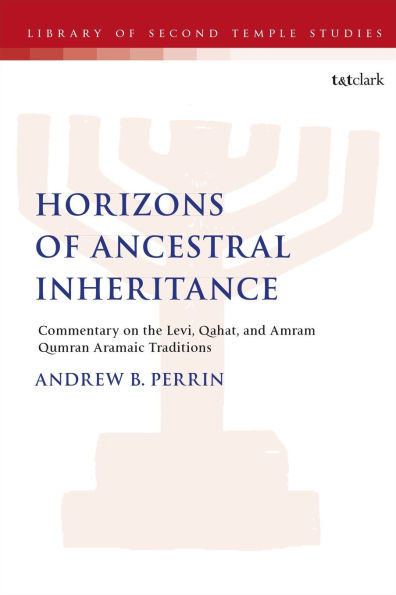 Horizons of Ancestral Inheritance: Commentary on the Levi, Qahat, and Amram Qumran Aramaic Traditions