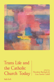 Title: Trans Life and the Catholic Church Today, Author: Nicolete Burbach