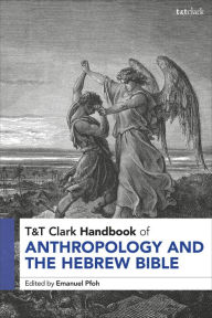 Title: T&T Clark Handbook of Anthropology and the Hebrew Bible, Author: Emanuel Pfoh