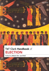 Title: T&T Clark Handbook of Election, Author: Edwin Chr.van Driel