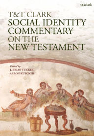 Title: T&T Clark Social Identity Commentary on the New Testament, Author: J. Brian Tucker