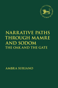 Title: Narrative Paths Through Mamre and Sodom: The Oak and the Gate, Author: Ambra Suriano