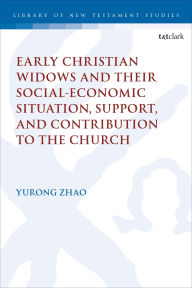 Title: Early Christian Widows and their Social-economic Situation, Support, and Contribution to the Church, Author: Rebekah Yurong Zhao