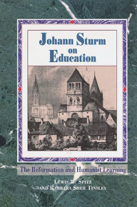 Johann Sturm on Education: The Reformation and Humanist Learning