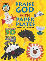 Title: Praise God with Paper Plates, Author: Anita Reith Stohs