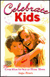 Celebrate Kids: More Great Ideas for Stay-at-Home Moms