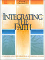 Integrating the Faith: A Teachers Guide for Curriculum in Christian Schools
