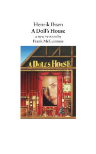 Title: A Doll's House: A New Version by Frank McGuinness, Author: Henrik Ibsen