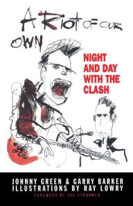 Title: A Riot of Our Own: Night and Day with the Clash, Author: Johnny Green