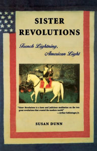 Title: Sister Revolutions: French Lightning, American Light, Author: Susan Dunn