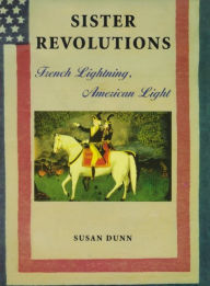 Title: Sister Revolutions: French Lightning, American Light, Author: Susan Dunn