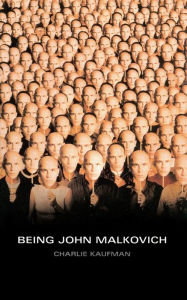Title: Being John Malkovich: A Screenplay, Author: Charlie Kaufman