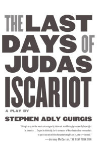 Title: The Last Days of Judas Iscariot, Author: Stephen Adly Guirgis