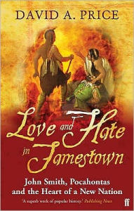 Love and Hate in Jamestown : John Smith, Pocahontas, and the Heart of a New Nation