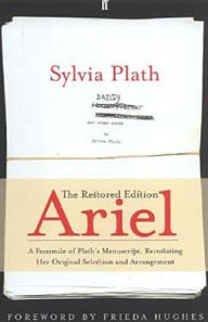Ariel: The Restored Edition: A Facsimile of Plath's Manuscript, Reinstating Her Original Selection and Arrangement