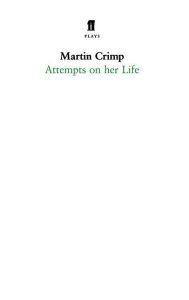 Title: Attempts on Her Life, Author: Martin Crimp